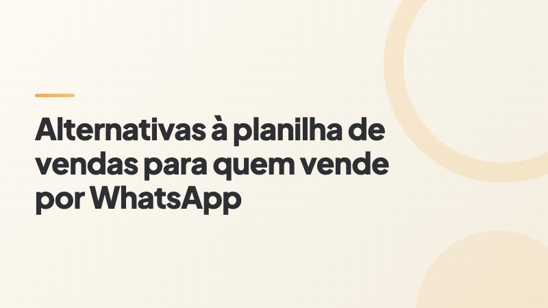 Capa do artigo: alternativas à planilha de vendas para quem vende por WhatsApp