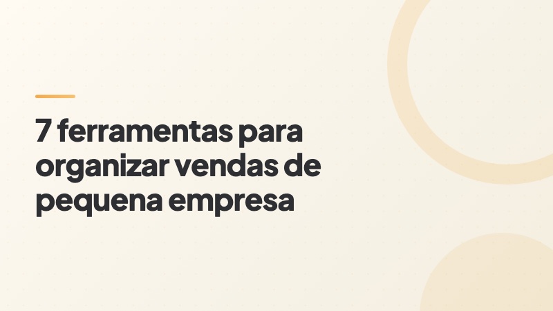 Capa do artigo: sete ferramentas para organizar vendas de pequena empresa