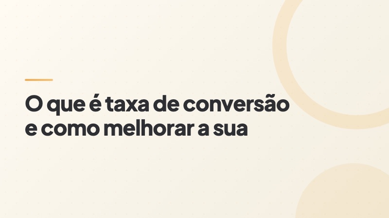 Capa do artigo: o que é taxa de conversão e como melhorar a sua