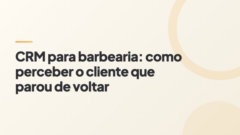 Capa do artigo: CRM para barbearia e o cliente que parou de voltar